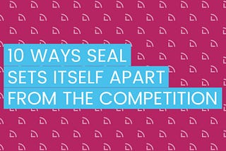 10 ways Seal sets itself apart from the competition