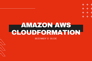 [Beginner’s guide] Amazon AWS CloudFormation
