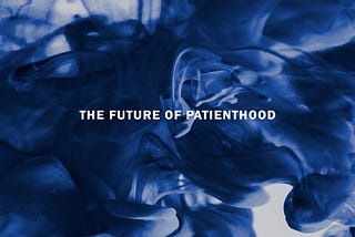 The Future of Patienthood