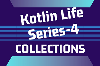 Kotlin Life Series-4 Using Collections: Basics and Examples