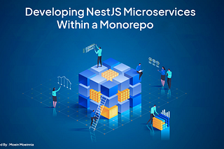 Developing Nest.js Microservices Within a Monorepo: A Step-by-Step Guide