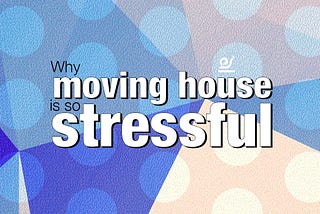 Why moving house is so stressful.