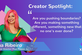 XR Creator Spotlight: Ana Ribeiro, Creative Director, Pixel Ripped, Inc.