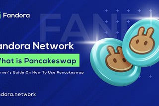 What is Pancakeswap — Beginner’s Guide on How to Use Pancakeswap