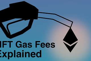 NFT Gas Fees Explained