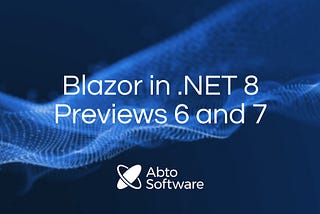 Blazor in .NET 8 Previews 6 and 7