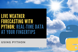 Live Weather Forecasting with Python🌦️📈