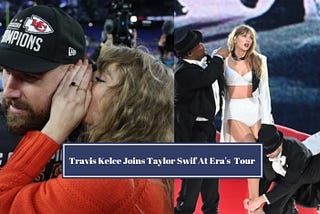Travis Kelce Joins Taylor Swift Electrifying Eras Tour Moment | Captivating Times