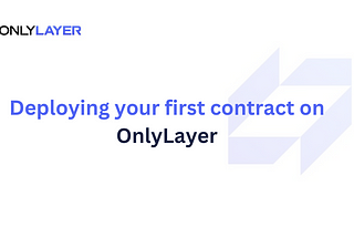 Deploying your first contract on OnlyLayer