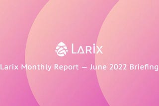 Larix Monthly Report — June