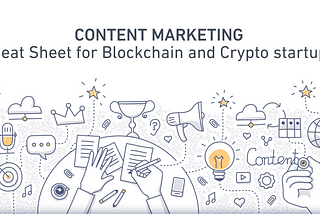 Content marketing cheat sheet for crypto and blockchain startups