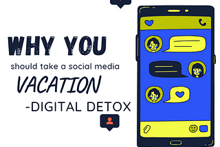 Why You Should Take A Social Media Vacation — Digital Detox