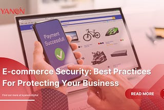 E-commerce Security: Best Practices For Protecting Your Business