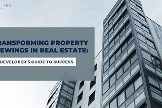 Transforming Property Viewings in Real Estate: A Developer’s Guide to Success
