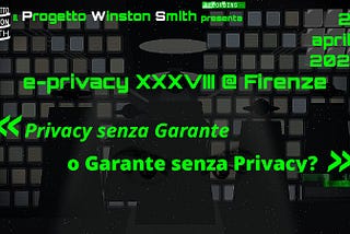 Sta per iniziare e-privacy XXXVIII
«Privacy senza Garante o Garante senza Privacy?»