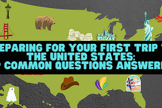 Preparing for Your First Trip to the United States: 19 Common Questions Answered