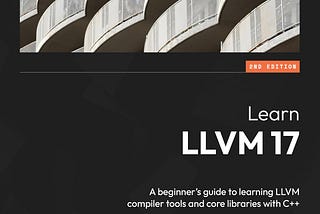 Book Summary: Learn LLVM 17