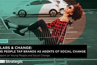 Dollars & Change: Young People Tap Brands As Agents of Social Change