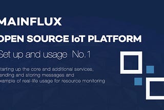 Mainflux Open Source IoT Platform Set up and Usage