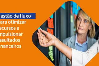 Gestão de fluxo como habilitadora de eficiência