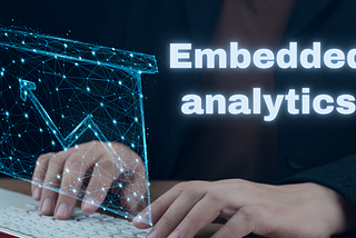 What is Embedded Analytics and How It Works?