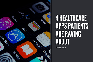 4 Healthcare Apps Patients Are Raving About