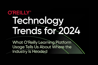 O’Reilly Technology Trends for 2024