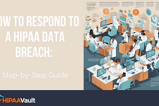 How to Respond to a HIPAA Data Breach: A Step-by-Step Guide