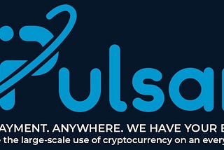 Welcome to PULSAR Coin Any and Anywhere Payout, Driven Ecosystem