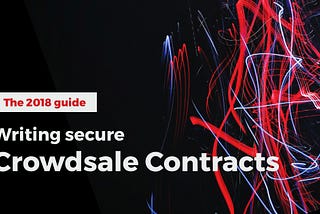 The 2018 guide to writing (and testing) real world crowdsale contracts