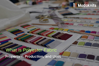 What Is Polyester Fabric: Properties, Production, And Uses