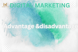 Advantage & disadvantage of Digital Marketing.