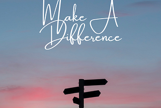 Make A Difference…