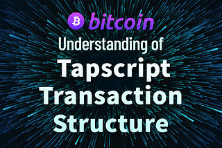 Understanding of Tapscript Transaction Structure