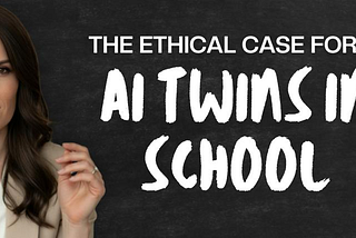 Scaling Genius: The Ethical Case for AI Twins in School