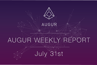 Augur Weekly Report — July 31st