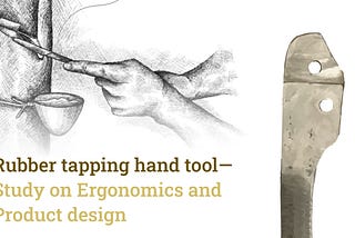 Rubber tapping hand tool— Study on Ergonomics and Product design