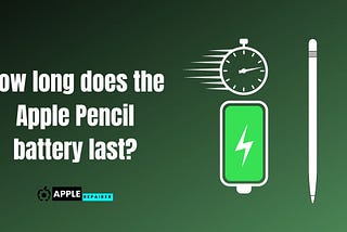How long does the Apple Pencil battery last?