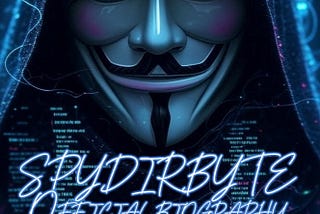 Official Biography: @SPYDIRBYTE