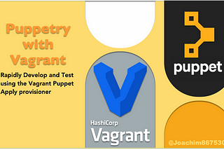 Puppetry with Vagrant — Rapidly Develop and Test using the Vagrant Puppet Apply provisioner