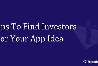 7 Steps To Find Investors For Your App Idea