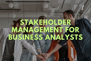 Master the Art of Stakeholder Engagement: A Guide for Business Analysts