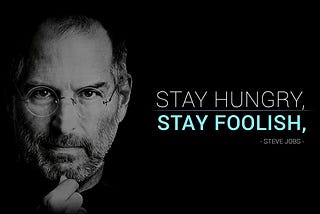 Stay Hungry, Stay Foolish!