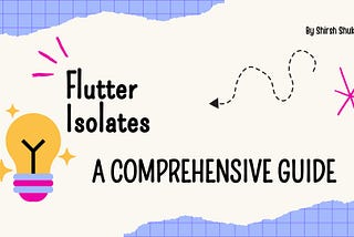 Flutter Isolates: A Comprehensive Guide