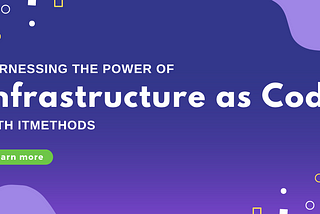 Harnessing the Power of Infrastructure as Code with iTMethods