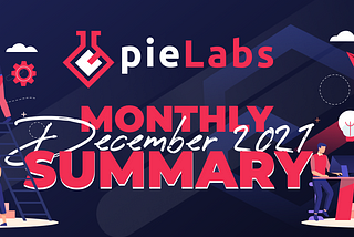 pieLABS monthly summary December 2021