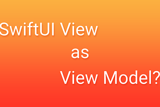 SwiftUI View as View Model?