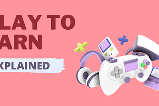 Play to Earn — An Emerging Gaming Model