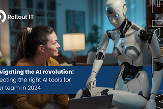 Navigating the AI revolution: Selecting the right AI tools for your team in 2024