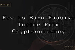 How to Earn Passive Income From Cryptocurrency